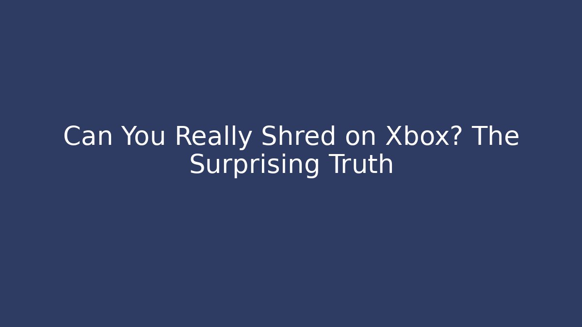 Can You Really Shred on Xbox? The Surprising Truth - Sports History Weekly
