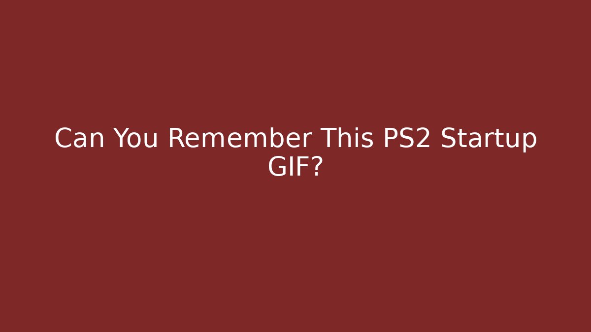 Can You Remember This PS2 Startup GIF?
