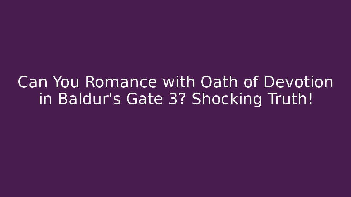 Can You Romance with Oath of Devotion in Baldur's Gate 3? Shocking Truth! - Sports History Weekly