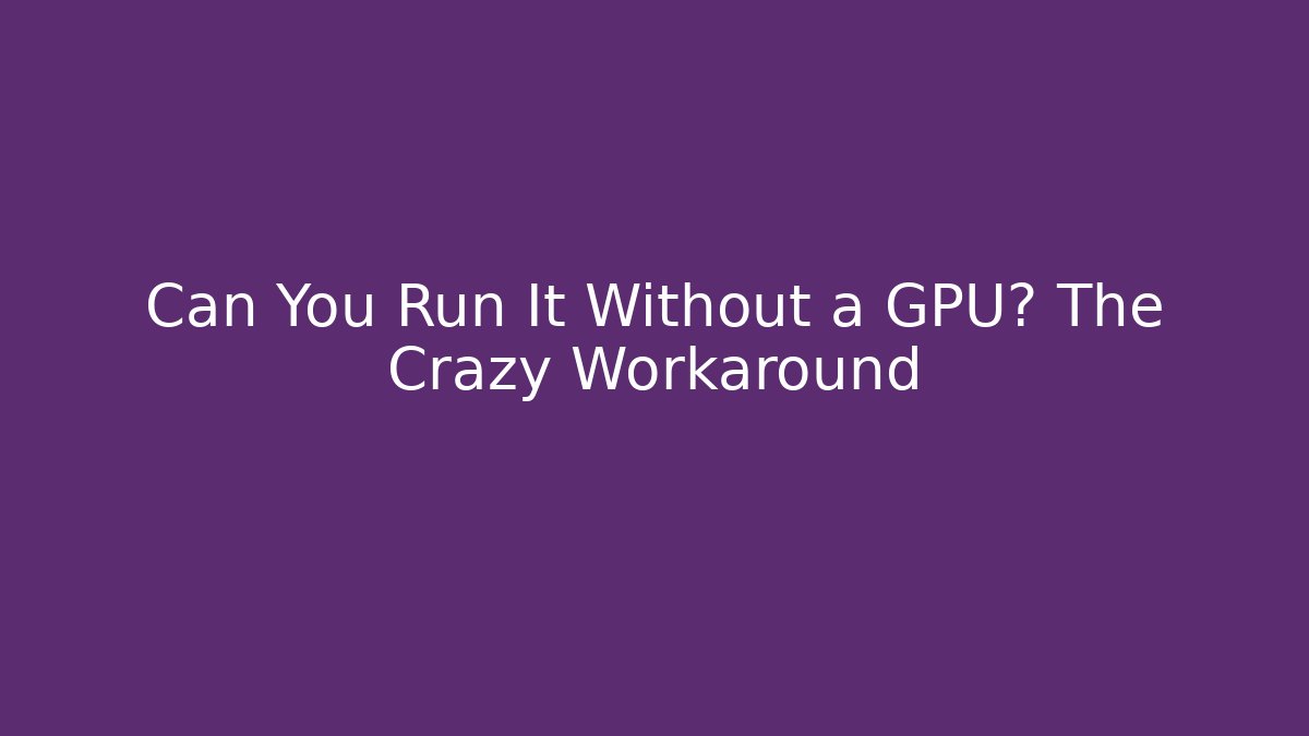 Can You Run It Without a GPU? The Crazy Workaround - Sports History Weekly