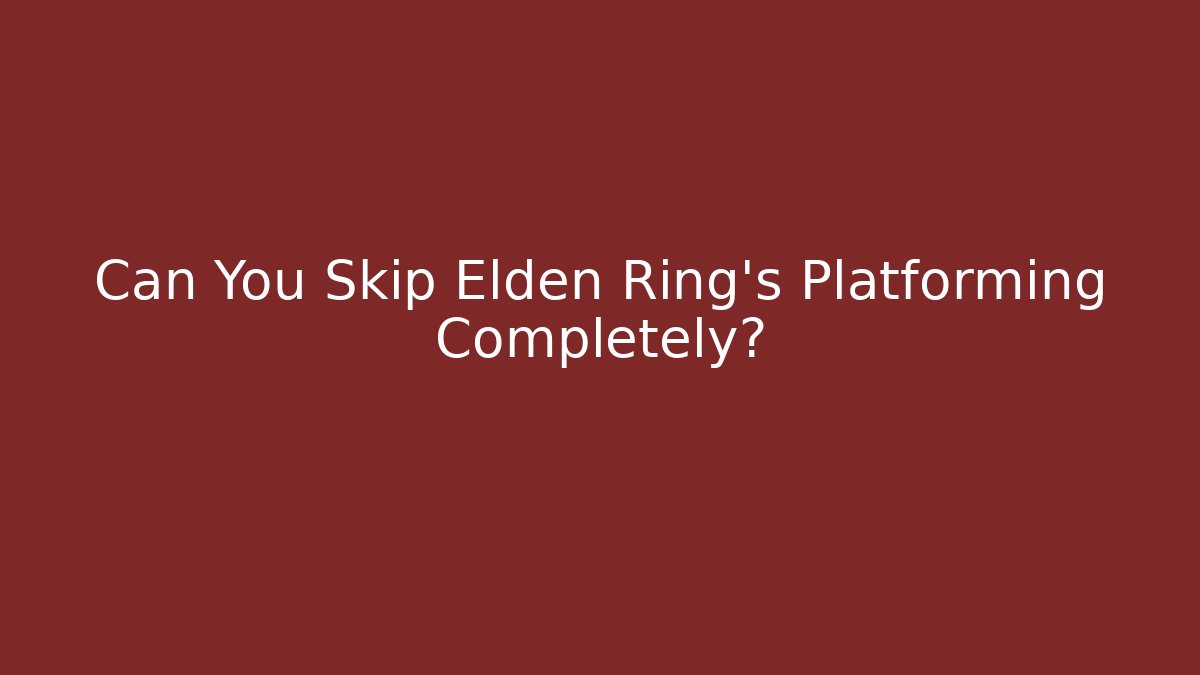 Can You Skip Elden Ring’s Platforming Completely?
