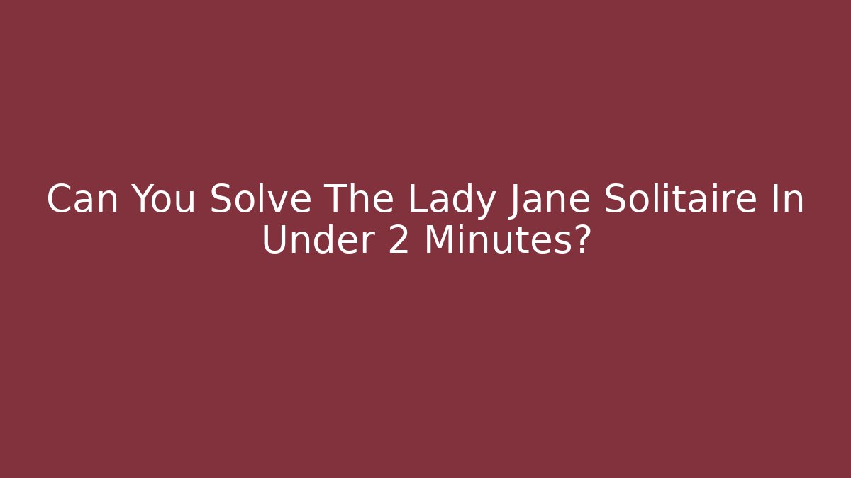 Can You Solve The Lady Jane Solitaire In Under 2 Minutes?