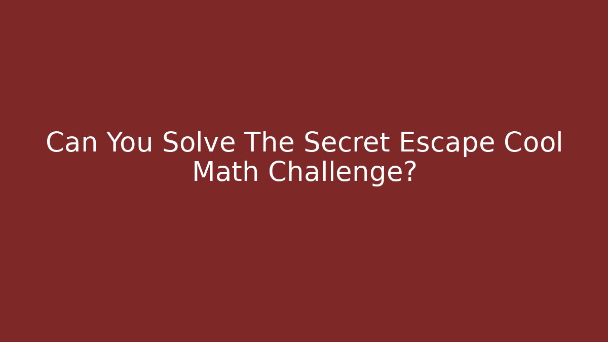 Can You Solve The Secret Escape Cool Math Challenge?