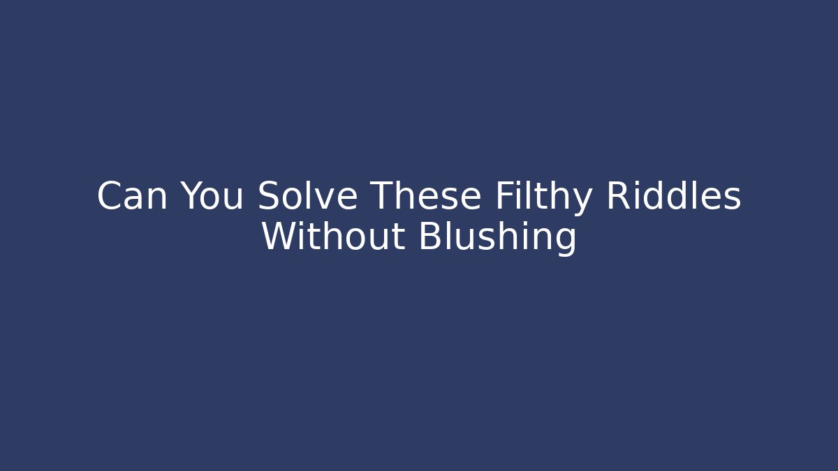 Can You Solve These Filthy Riddles Without Blushing - Sports History Weekly