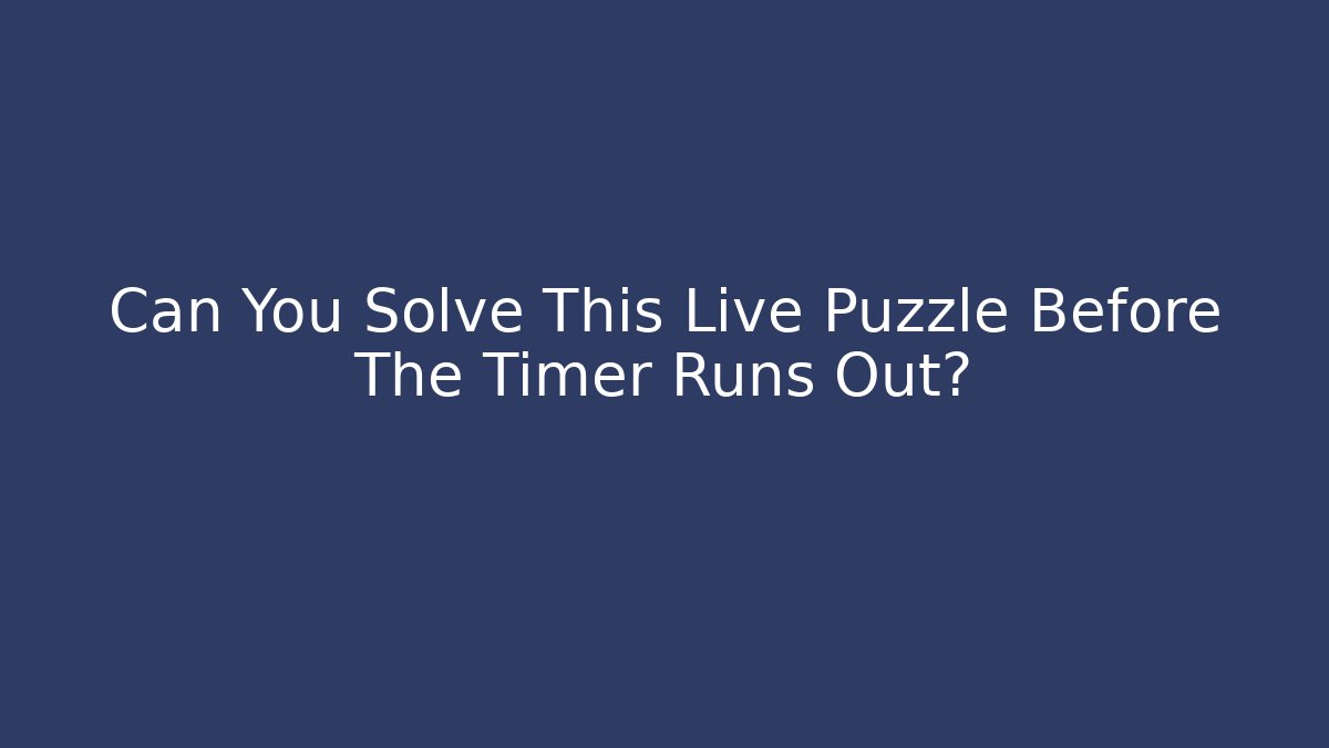 Can You Solve This Live Puzzle Before The Timer Runs Out?