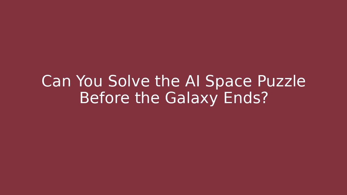 Can You Solve the AI Space Puzzle Before the Galaxy Ends? - Sports History Weekly