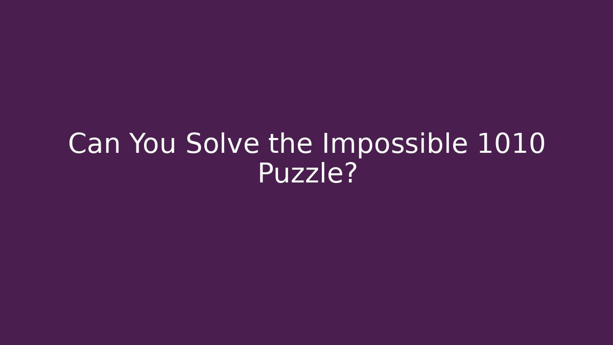 Can You Solve the Impossible 1010 Puzzle?