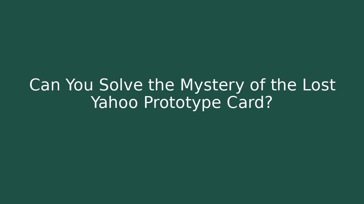 Can You Solve the Mystery of the Lost Yahoo Prototype Card?