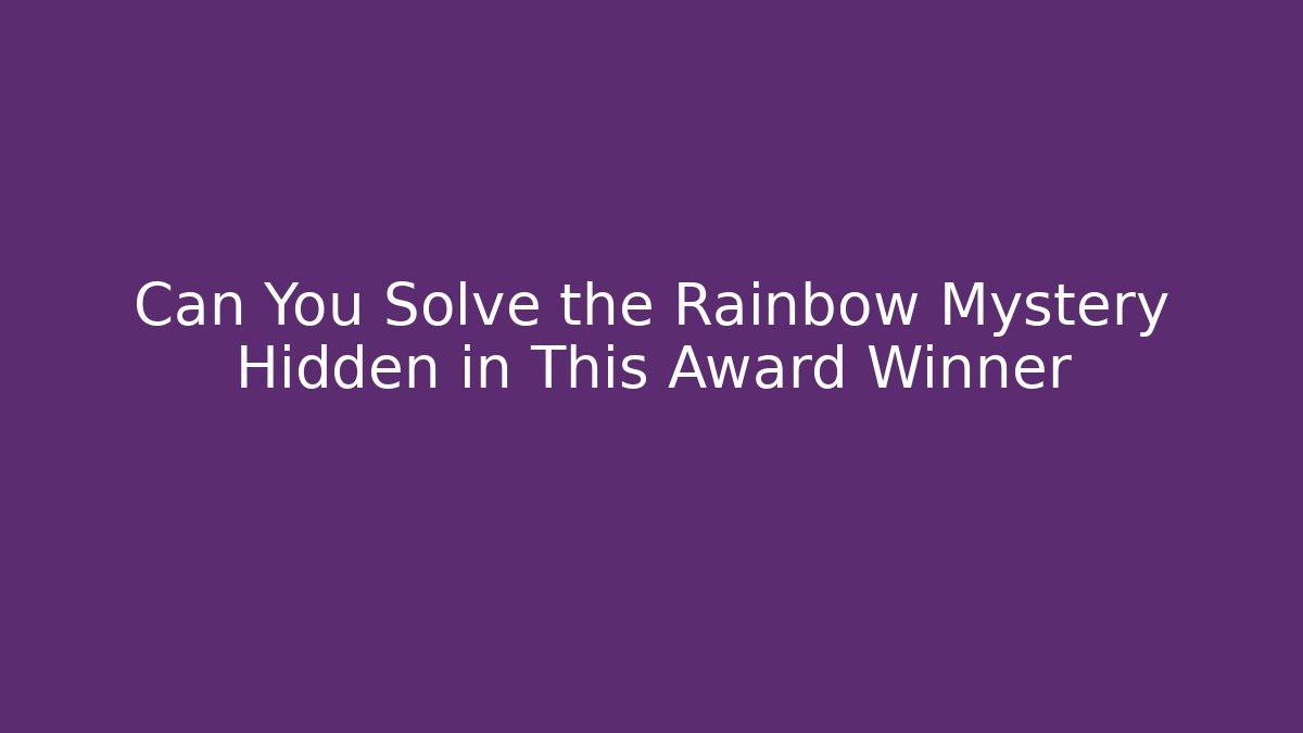 Can You Solve the Rainbow Mystery Hidden in This Award Winner