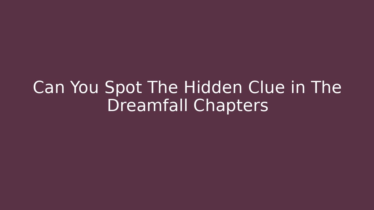 Can You Spot The Hidden Clue in The Dreamfall Chapters