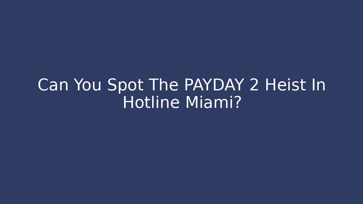 Can You Spot The PAYDAY 2 Heist In Hotline Miami?