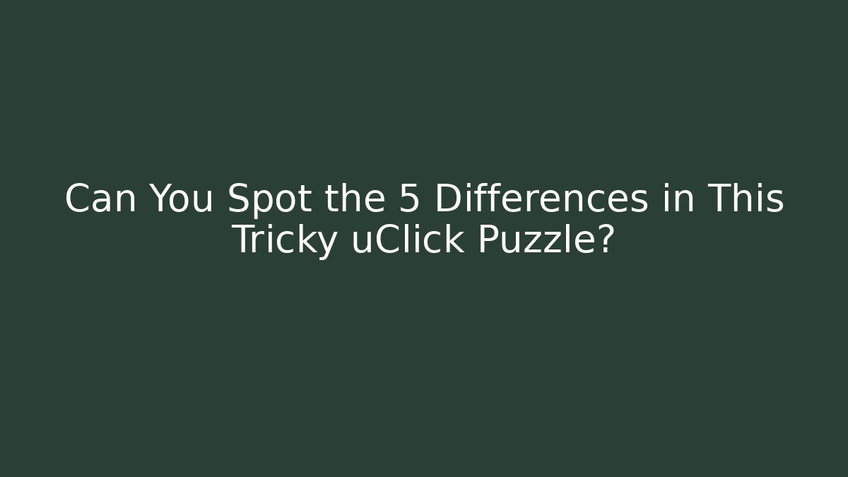 Can You Spot the 5 Differences in This Tricky uClick Puzzle? - Sports History Weekly