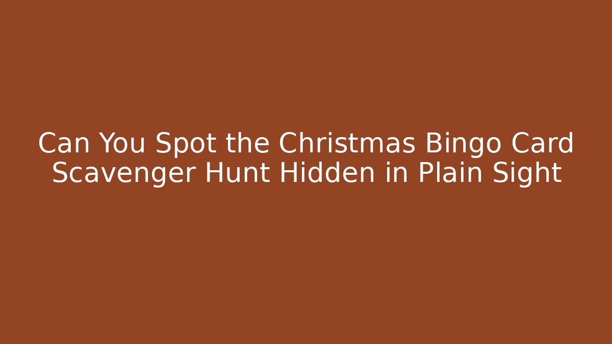 Can You Spot the Christmas Bingo Card Scavenger Hunt Hidden in Plain Sight - Sports History Weekly