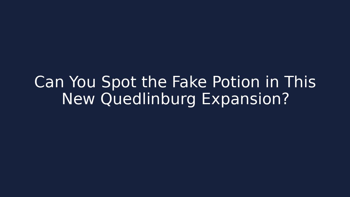 Can You Spot the Fake Potion in This New Quedlinburg Expansion?
