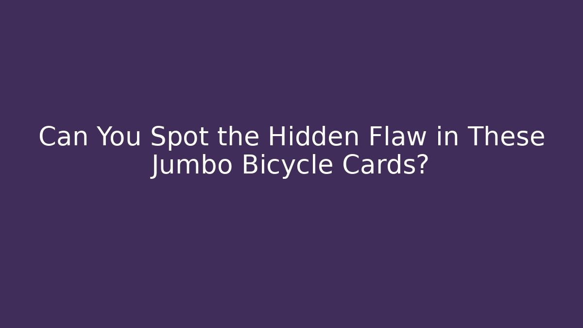 Can You Spot the Hidden Flaw in These Jumbo Bicycle Cards?