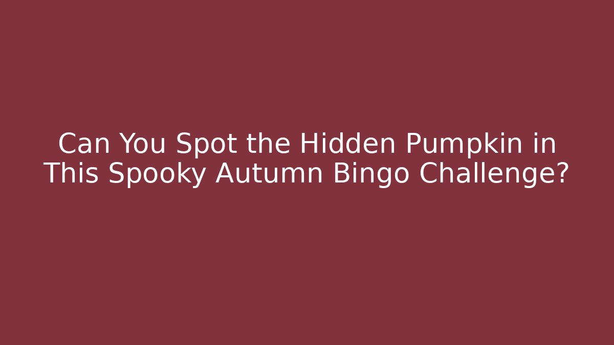 Can You Spot the Hidden Pumpkin in This Spooky Autumn Bingo Challenge?
