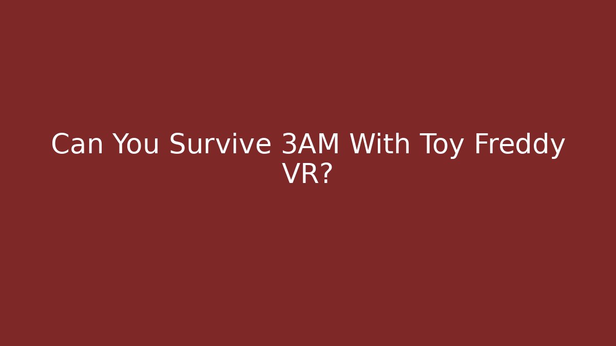 Can You Survive 3AM With Toy Freddy VR?