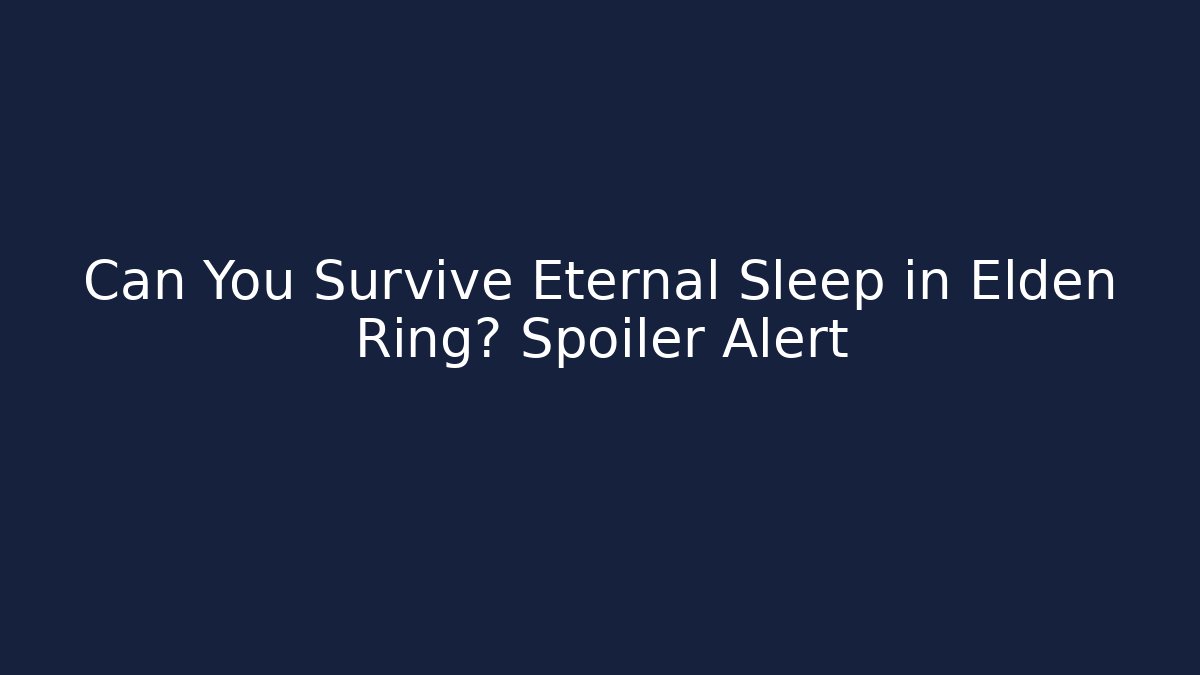 Can You Survive Eternal Sleep in Elden Ring? Spoiler Alert - Sports History Weekly