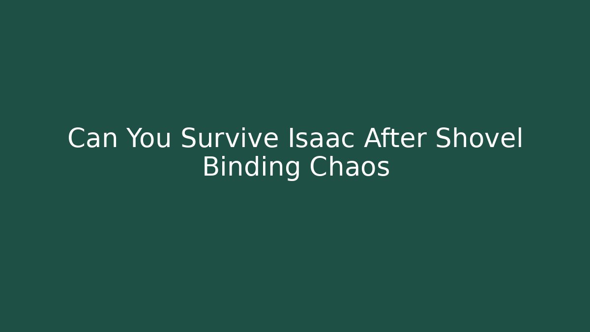 Can You Survive Isaac After Shovel Binding Chaos
