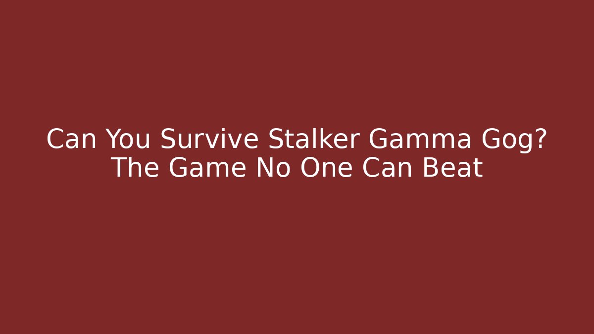 Can You Survive Stalker Gamma Gog? The Game No One Can Beat