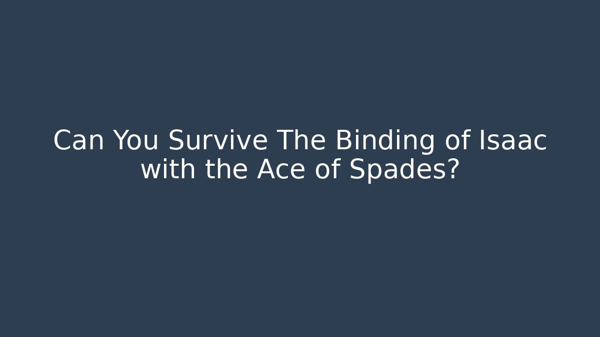 Can You Survive The Binding of Isaac with the Ace of Spades?