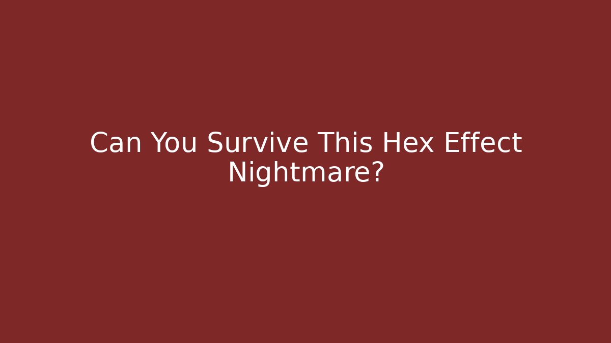 Can You Survive This Hex Effect Nightmare?