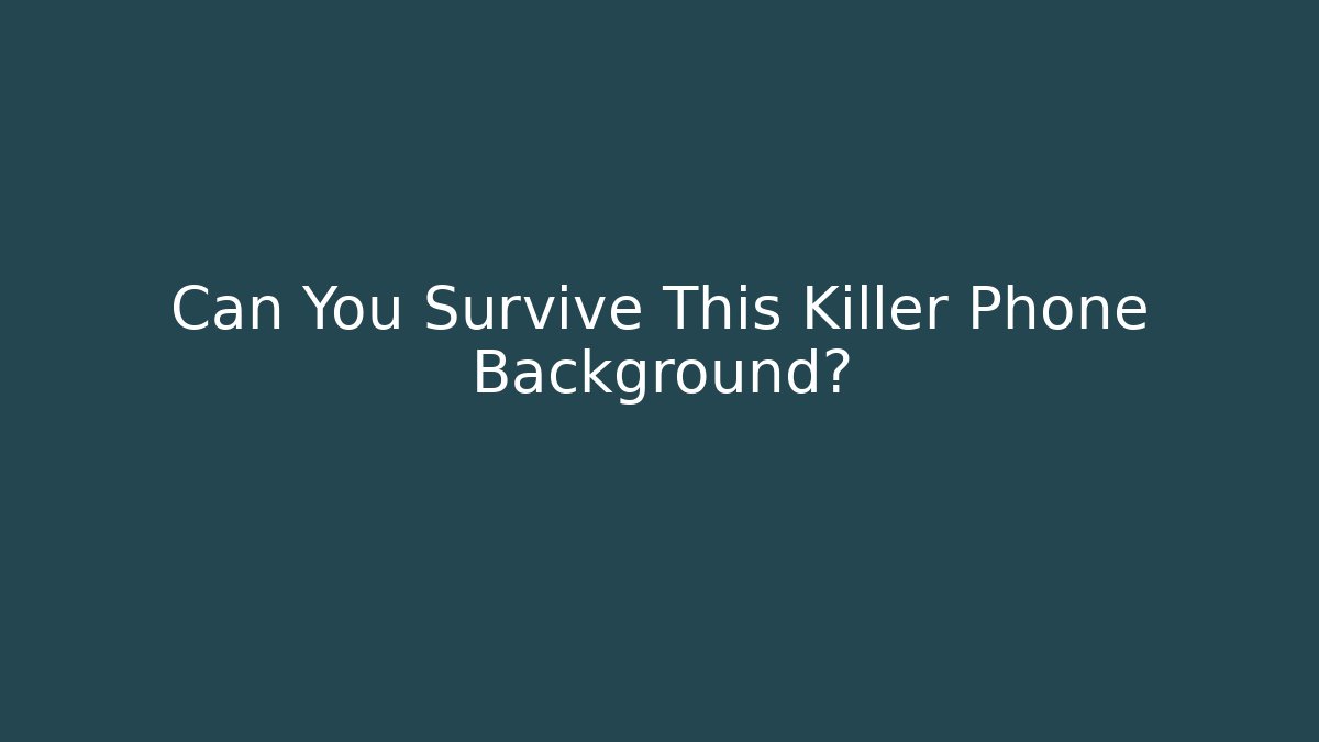 Can You Survive This Killer Phone Background?