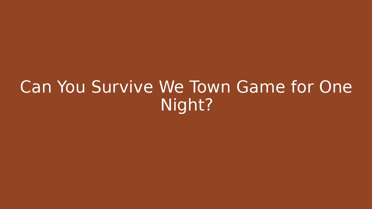 Can You Survive We Town Game for One Night? - Sports History Weekly