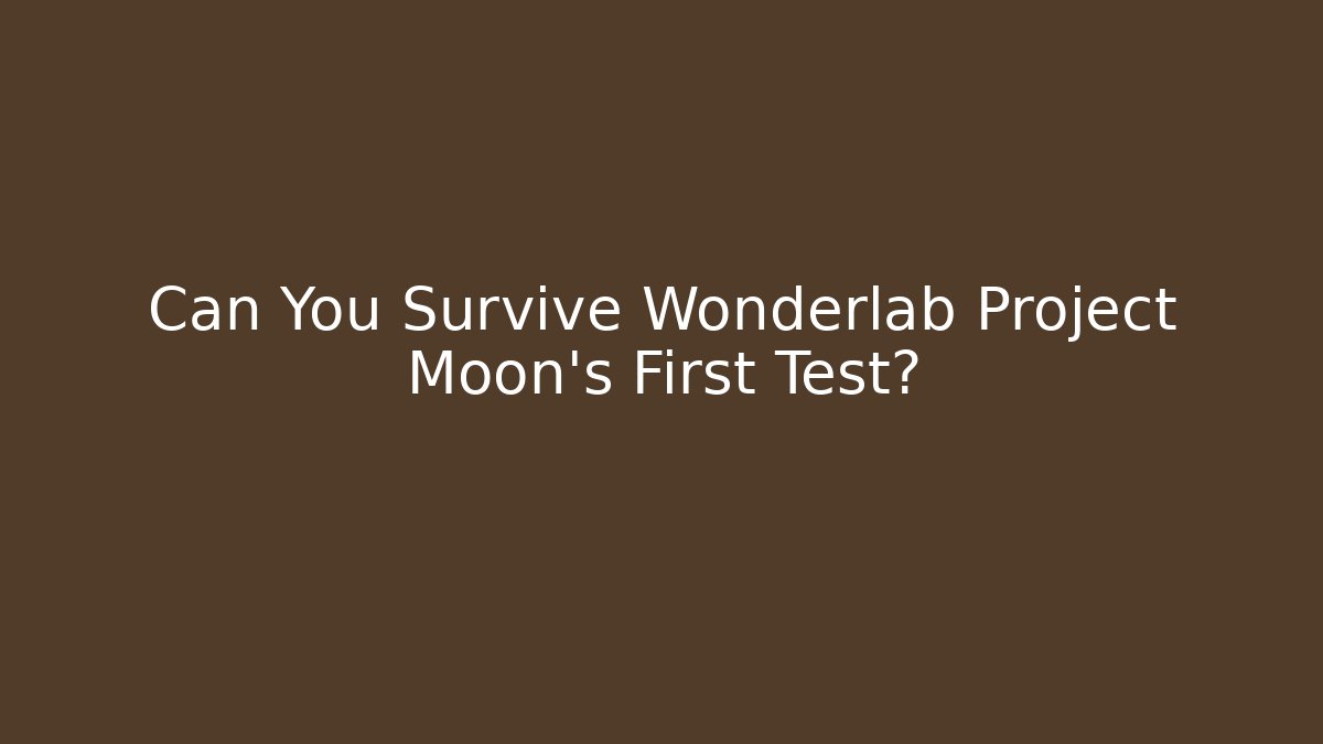 Can You Survive Wonderlab Project Moon’s First Test? - Sports History Weekly