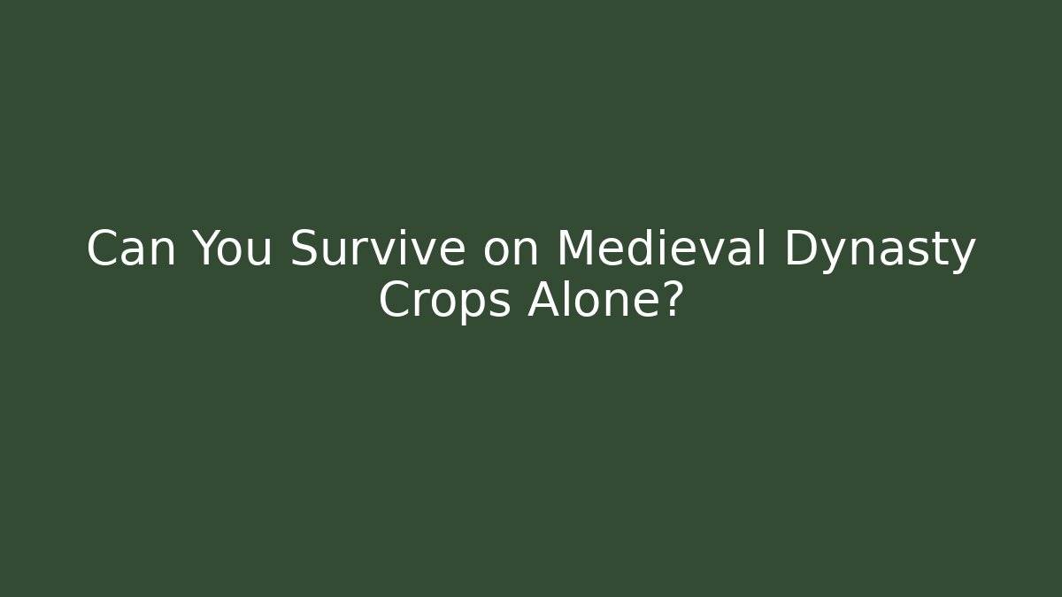 Can You Survive on Medieval Dynasty Crops Alone?