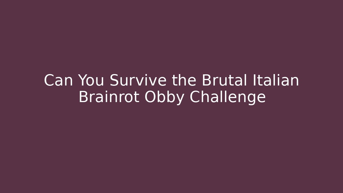 Can You Survive the Brutal Italian Brainrot Obby Challenge