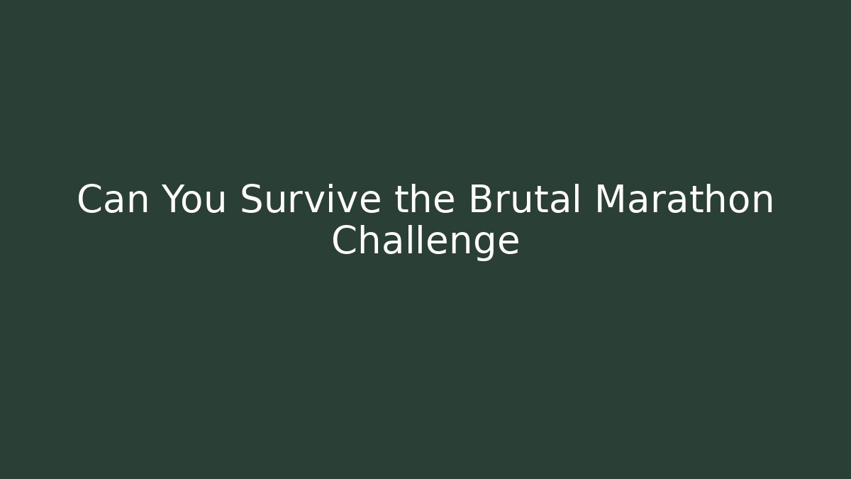 Can You Survive the Brutal Marathon Challenge