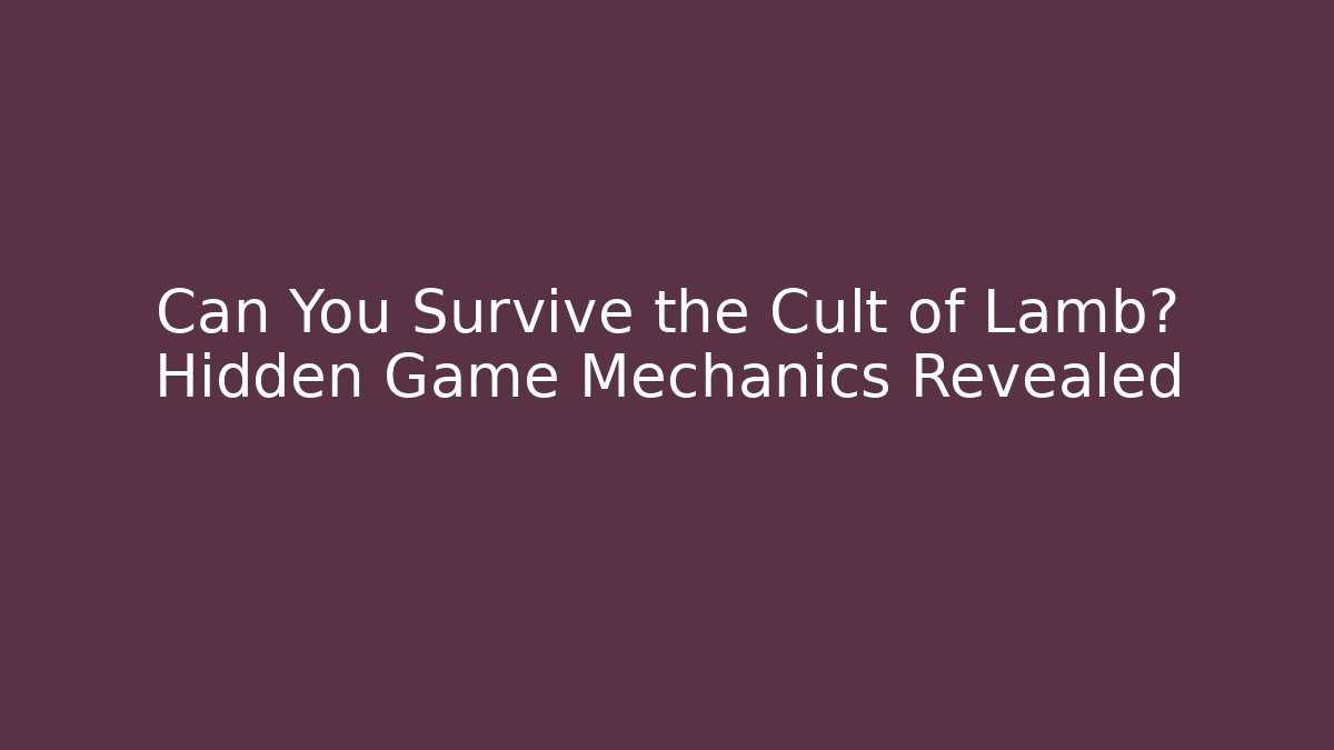 Can You Survive the Cult of Lamb? Hidden Game Mechanics Revealed