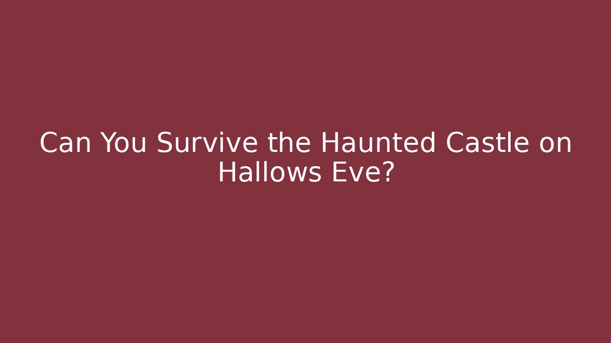 Can You Survive the Haunted Castle on Hallows Eve?