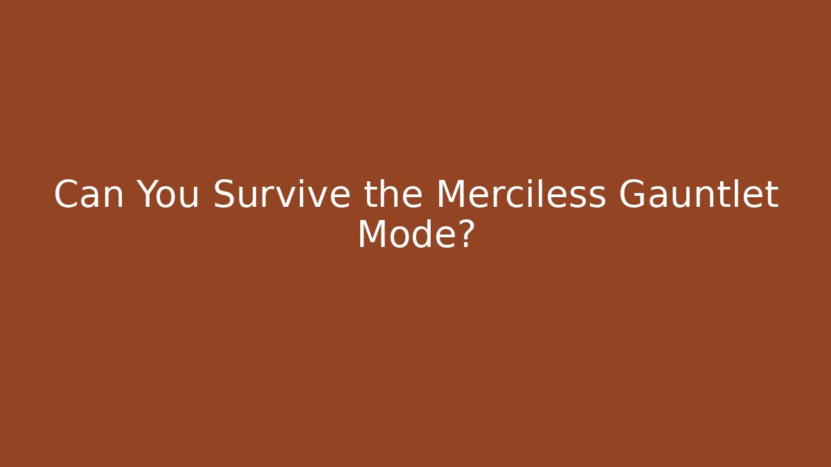 Can You Survive the Merciless Gauntlet Mode?