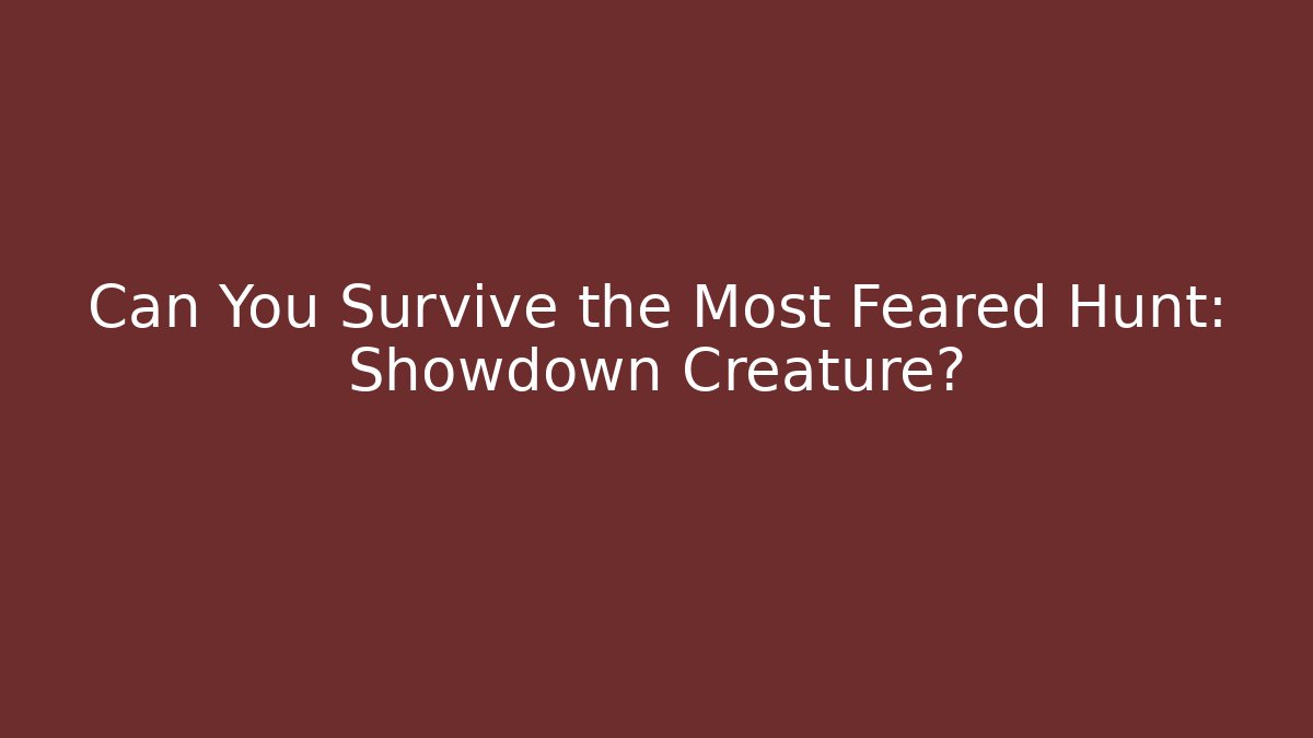 Can You Survive the Most Feared Hunt: Showdown Creature?