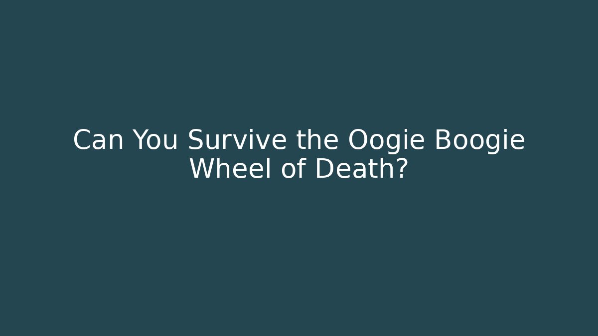 Can You Survive the Oogie Boogie Wheel of Death?