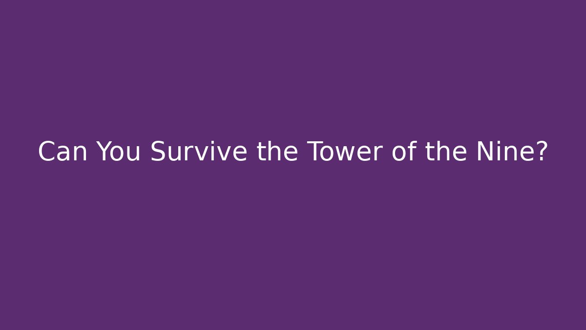 Can You Survive the Tower of the Nine?