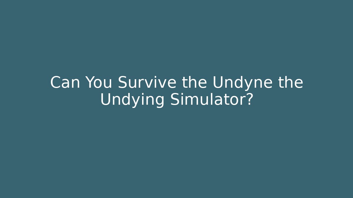 Can You Survive the Undyne the Undying Simulator?