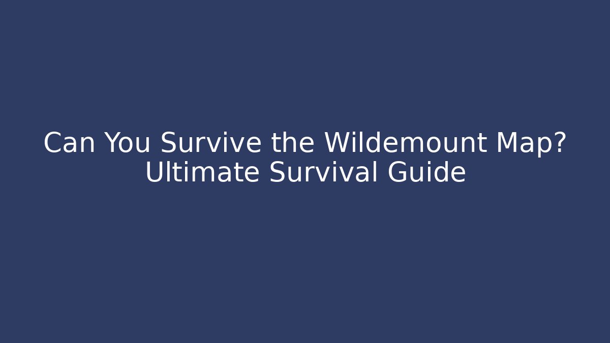 Can You Survive the Wildemount Map? Ultimate Survival Guide