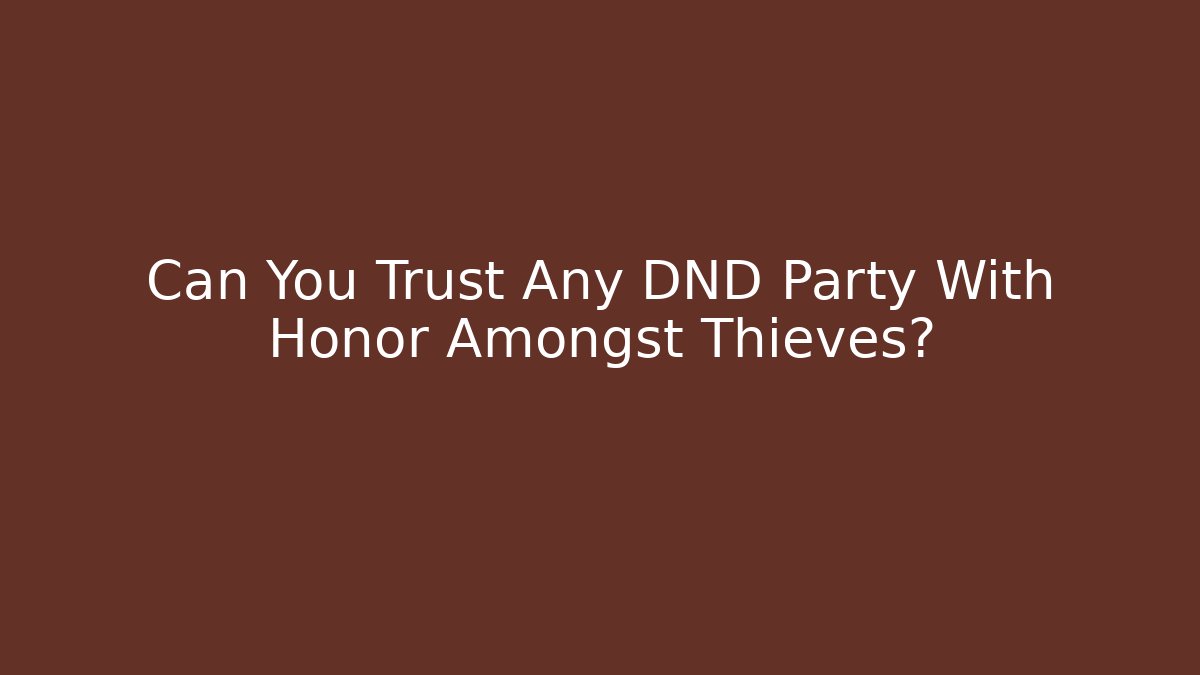 Can You Trust Any DND Party With Honor Amongst Thieves?