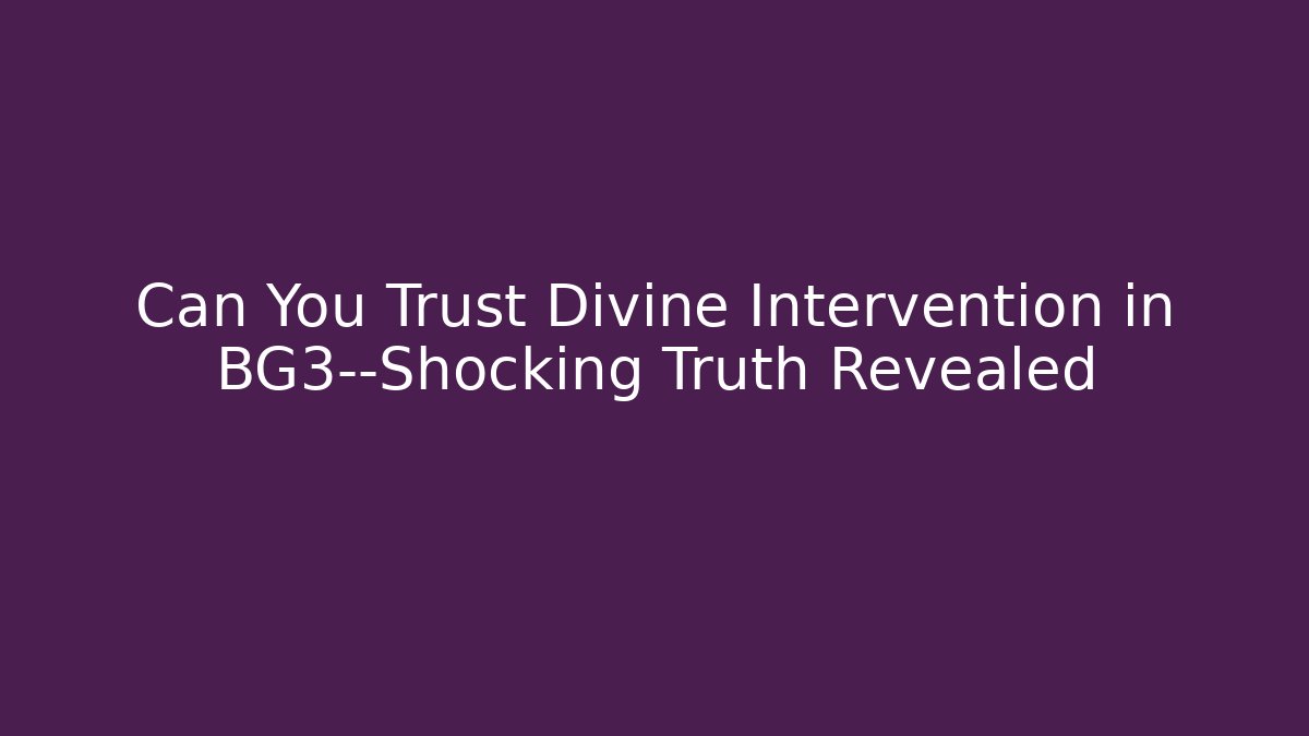 Can You Trust Divine Intervention in BG3—Shocking Truth Revealed - Sports History Weekly