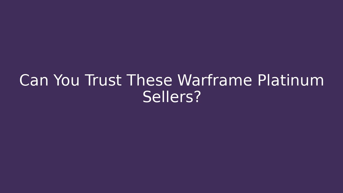 Can You Trust These Warframe Platinum Sellers?