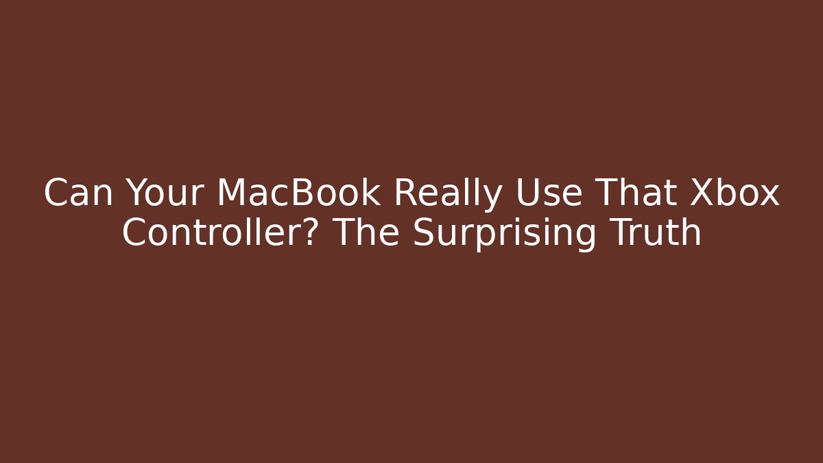 Can Your MacBook Really Use That Xbox Controller? The Surprising Truth