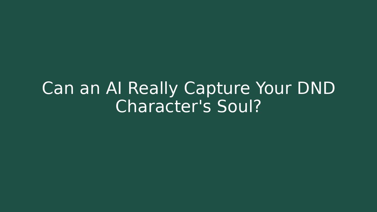 Can an AI Really Capture Your DND Character's Soul?