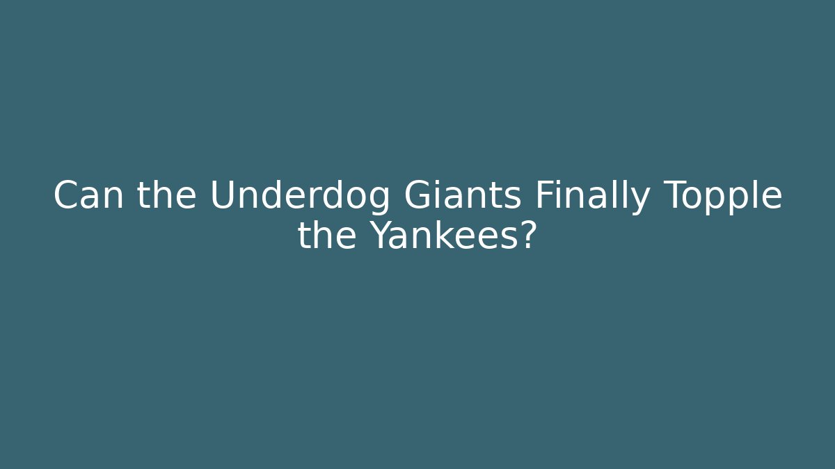 Can the Underdog Giants Finally Topple the Yankees?