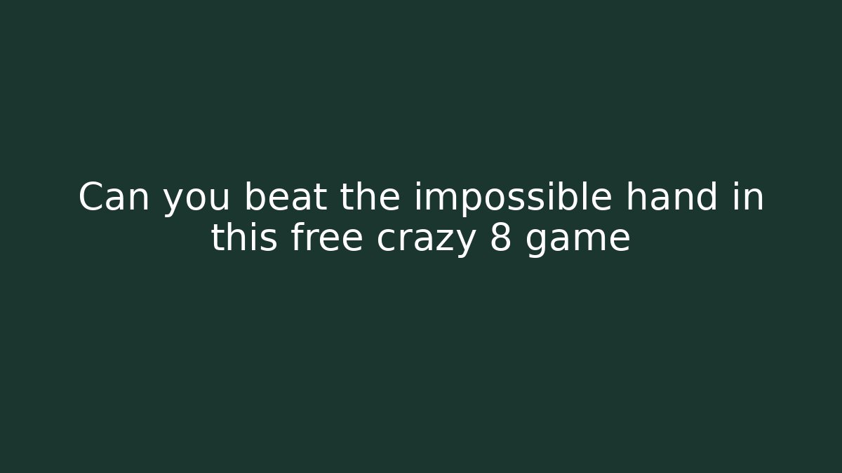 Can you beat the impossible hand in this free crazy 8 game
