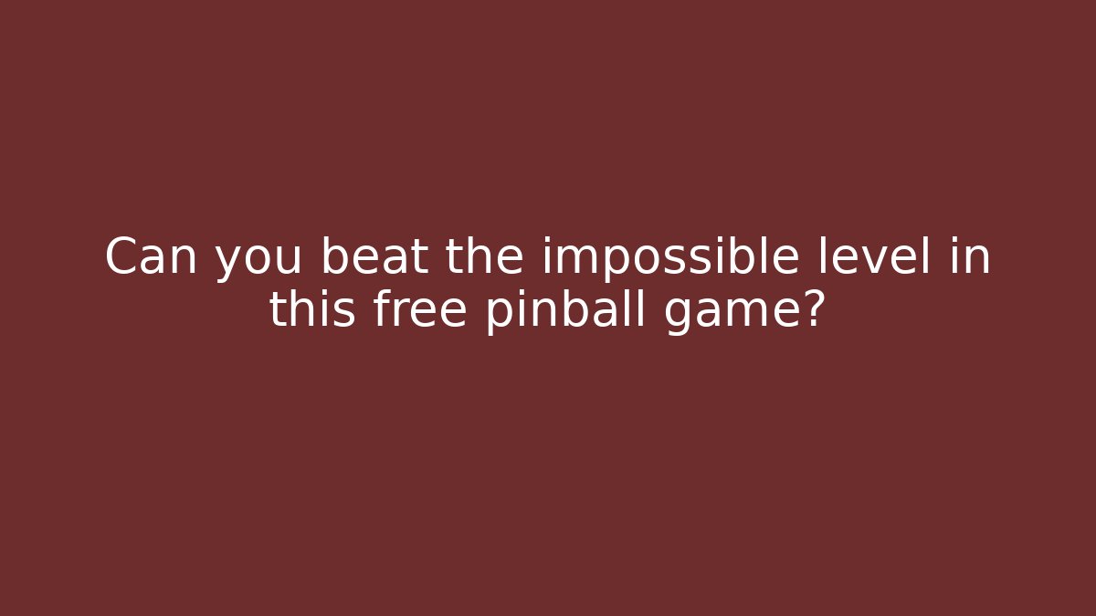 Can you beat the impossible level in this free pinball game?
