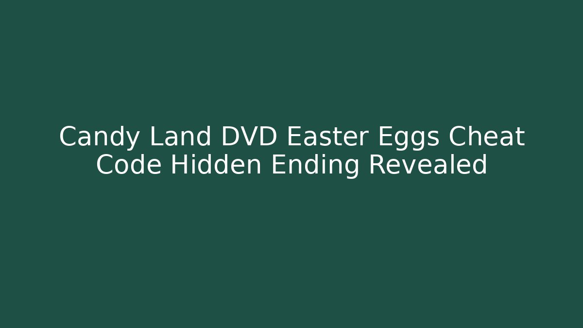 Candy Land DVD Easter Eggs Cheat Code Hidden Ending Revealed
