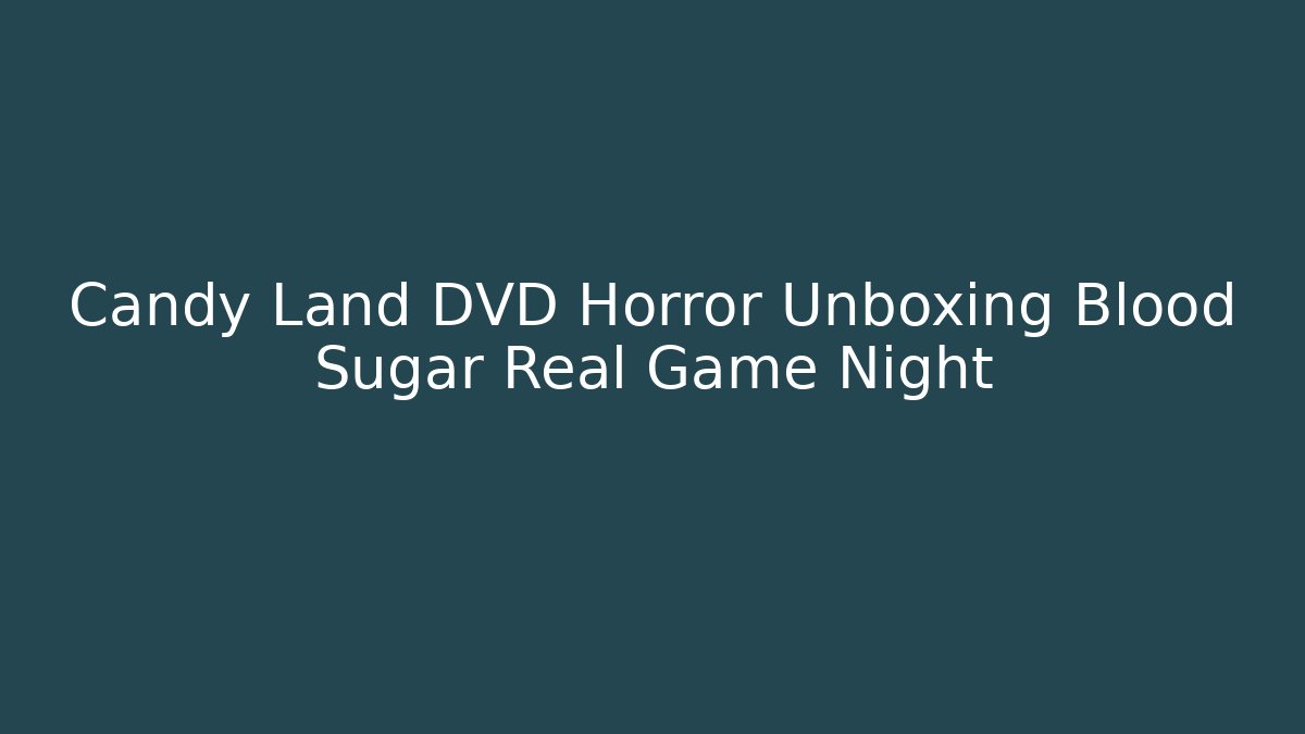 Candy Land DVD Horror Unboxing Blood Sugar Real Game Night